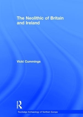 The Neolithic of Britain and Ireland - Vicki Cummings