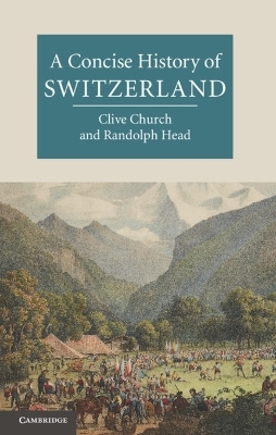 A Concise History of Switzerland - Clive H. Church, Randolph C. Head