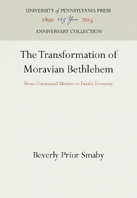 The Transformation of Moravian Bethlehem - Beverly Prior Smaby