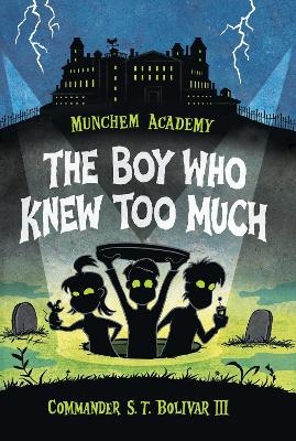 Munchem Academy, Book 1: The Boy Who Knew Too Much - Commander S. T. Bolivar
