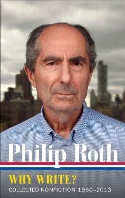 Philip Roth: Why Write? Collected Nonfiction 1960-2014 - Philip Roth