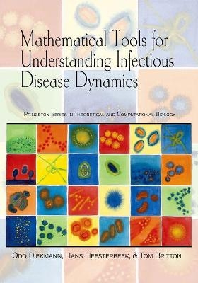 Mathematical Tools for Understanding Infectious Disease Dynamics - Odo Diekmann, Hans Heesterbeek, Tom Britton
