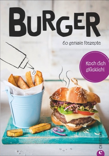 Koch dich gl&uuml;cklich: Burger