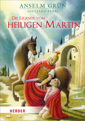Die Legende vom heiligen Martin - Anselm Gr&uuml;n