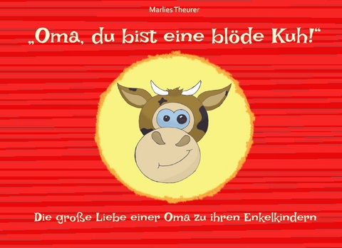 "Oma, du bist eine bl&ouml;de Kuh!" - 