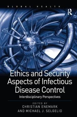 Ethics and Security Aspects of Infectious Disease Control - Michael J. Selgelid
