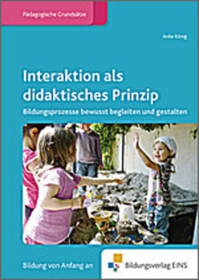 Fachb&uuml;cher f&uuml;r die fr&uuml;hkindliche Bildung / Interaktion als didaktisches Prinzip - Anke K&ouml;nig
