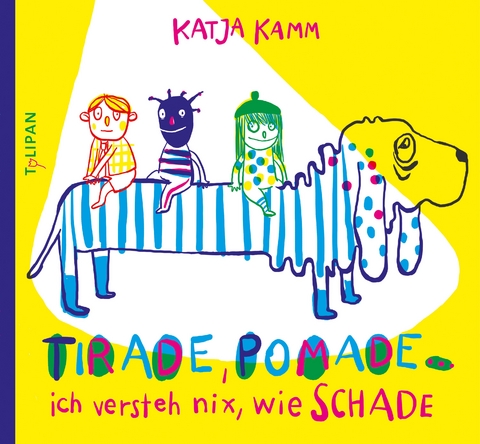 Tirade, Pomade ... ich versteh nix, wie schade - Katja Kamm