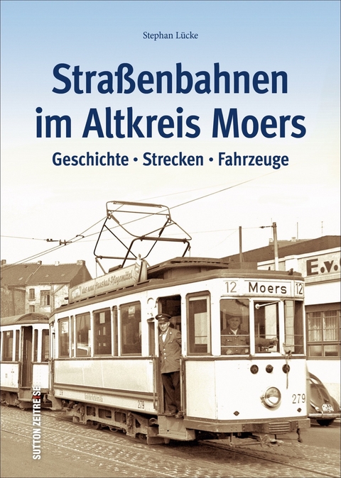 Stra&szlig;enbahnen im Altkreis Moers - Stephan L&uuml;cke