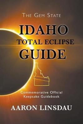 Idaho Total Eclipse Guide - Aaron Linsdau