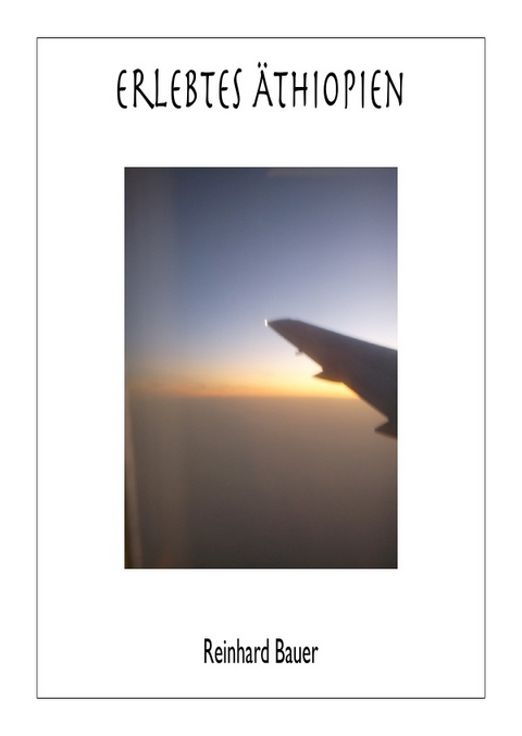 erlebtes &Auml;thiopien - Reinhard Bauer