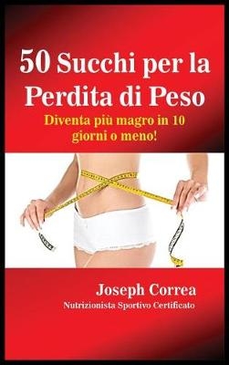 50 Succhi Per La Perdita Di Peso - Joseph Correa