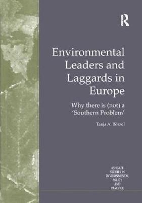 Environmental Leaders and Laggards in Europe - Tanja A. B&ouml;rzel