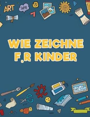 Wie zeichne f, r Kinder - Young Scholar