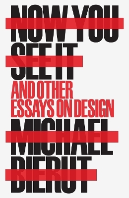 Now You See It and Other Essays on Design - Michael Beirut