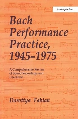 Bach Performance Practice, 1945&ndash;1975 - Dorottya Fabian
