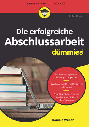 Die erfolgreiche Abschlussarbeit f&uuml;r Dummies - Daniela Weber