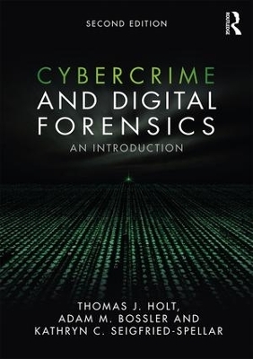 Cybercrime and Digital Forensics - Thomas J. Holt, Adam M. Bossler, Kathryn C. Seigfried-Spellar