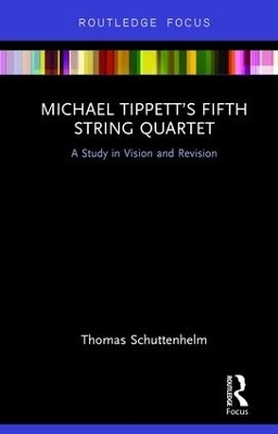 Michael Tippett&rsquo;s Fifth String Quartet - Thomas Schuttenhelm