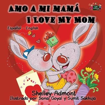 Amo a mi mam&aacute; I Love My Mom - Shelley Admont, KidKiddos Books