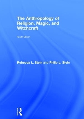 The Anthropology of Religion, Magic, and Witchcraft - Rebecca L. Stein, Philip L. Stein