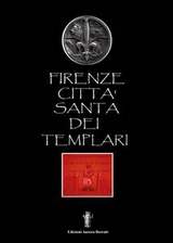 Firenze citt&agrave; santa dei Templari - Luca Monti