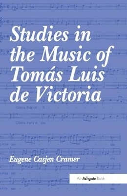 Studies in the Music of Tom&aacute;s Luis de Victoria - Eugene Casjen Cramer