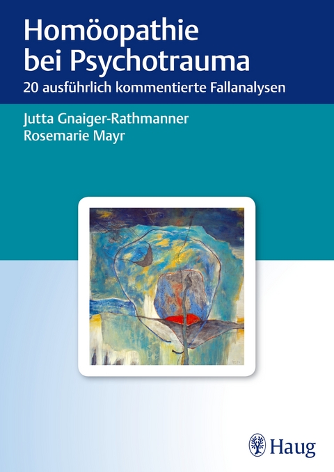 Hom&ouml;opathie bei Psychotrauma - Jutta Gnaiger-Rathmanner, Rosemarie Mayr