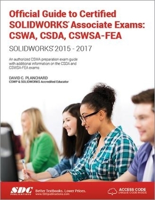 Official Guide to Certified SOLIDWORKS Associate Exams: CSWA, CSDA, CSWSA-FEA (2015-2017) (Including unique access code) - David Planchard