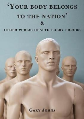 Your Body Belongs To The Nation & Other Public Health Lobby - Gary Johns