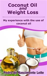 Coconut Oil and Weight Loss: My experience with the use of coconut oil -  Pedro do Nascimento Leite