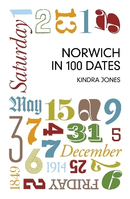 Norwich in 100 Dates - Kindra Jones