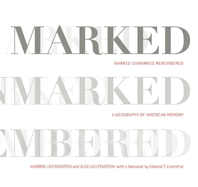 Marked, Unmarked, Remembered: a Geography of American Memory - Andrew Lichtenstein, Alex Lichtenstein