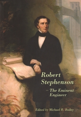 Robert Stephenson &ndash; The Eminent Engineer - 