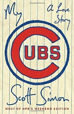 My Cubs - Scott Simon