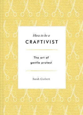 How to be a Craftivist: The Art of Gentle Protest