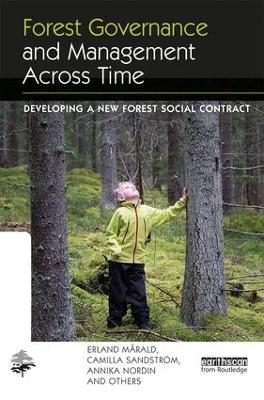 Forest Governance and Management Across Time - Erland M&aring;rald, Camilla Sandstrom, Annika Nordin, and Others