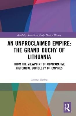 An Unproclaimed Empire: The Grand Duchy of Lithuania - Zenonas Norkus