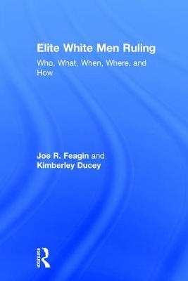 Elite White Men Ruling - Joe Feagin, Kimberley Ducey
