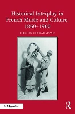 Historical Interplay in French Music and Culture, 1860&ndash;1960 - 