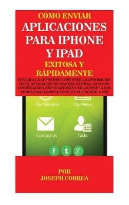 Como Enviar Aplicaciones Para iPhone y iPad Exitosa y Rapidamente - Joseph Correa