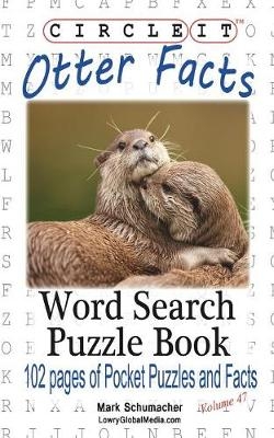 Circle It, Otter Facts, Word Search, Puzzle Book -  Lowry Global Media LLC, Mark Schumacher