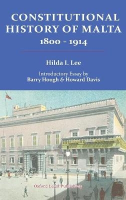 Constitutional History of Malta 1800-1914 - Hilda Lee, Barry Hough, Howard Davis