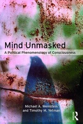 Mind Unmasked - Michael A. Weinstein, Timothy M. Yetman