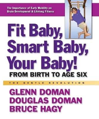 Fit Baby, Smart Baby, Your Babay! - Glenn Doman, Douglas Doman, Bruce Hagy