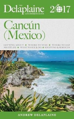 Cancun (Mexico) - The Delaplaine 2017 Long Weekend Guide - Andrew Delaplaine