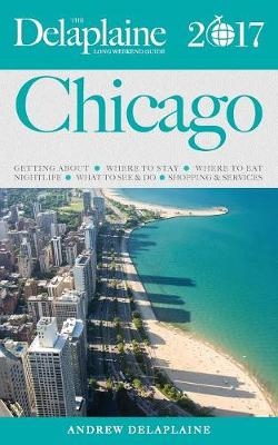 Chicago - The Delaplaine 2017 Long Weekend Guide - Andrew Delaplaine