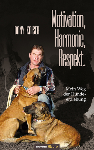 Motivation, Harmonie, Respekt. Mein Weg der Hundeerziehung