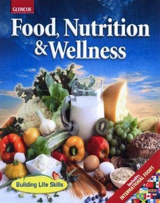 Food, Nutrition & Wellness, Student Edition -  MCGRAW HILL