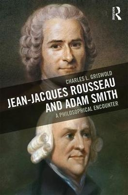 Jean-Jacques Rousseau and Adam Smith - Charles L Griswold